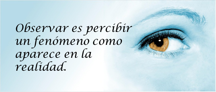 Ojo tras la frase: <em>Observar es percibir un fenómeno como aparece en la realidad.</em>